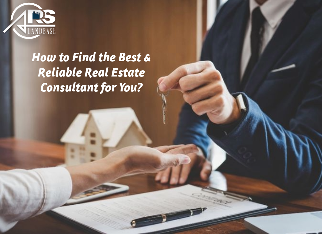 How to Find the Best & Reliable Real Estate Consultant for You?